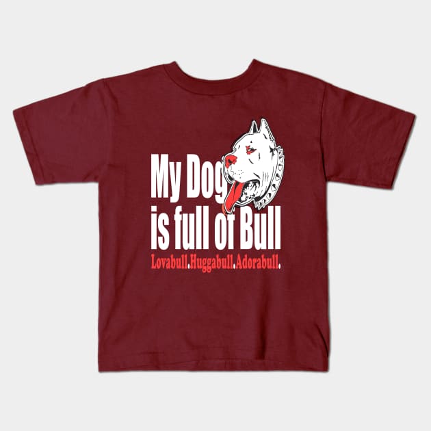 My Dog is Full of Bull Pitbull Kids T-Shirt by key_ro
